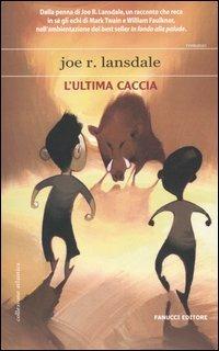 L'ultima caccia - Joe R. Lansdale - Libro Fanucci 2006, Collezione atlantica | Libraccio.it