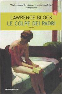 Le colpe dei padri - Lawrence Block - Libro Fanucci 2006, Tascabili immaginario | Libraccio.it