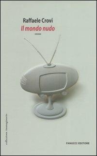 Il mondo nudo - Raffaele Crovi - Libro Fanucci 2006, Collezione Narrativa | Libraccio.it