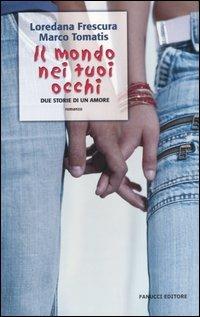 Il mondo nei tuoi occhi. Due storie di un amore - Loredana Frescura, Marco Tomatis - Libro Fanucci 2006, Teens | Libraccio.it