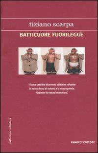 Batticuore fuorilegge - Tiziano Scarpa - Libro Fanucci 2006, Collezione atlantica | Libraccio.it