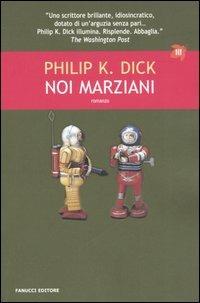 Noi marziani - Philip K. Dick - Libro Fanucci 2006, Tascabili immaginario | Libraccio.it