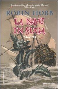 La nave in fuga. I mercanti di Borgomago. Vol. 1/2 - Robin Hobb - Libro Fanucci 2006, Collezione immaginario fantasy | Libraccio.it