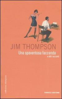 Una spaventosa faccenda e altri racconti - Jim Thompson - Libro Fanucci 2006, Collezione Jim Thompson | Libraccio.it