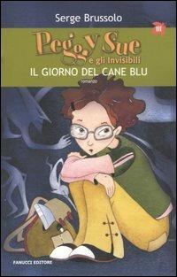 Il giorno del cane blu. Peggy Sue e gli invisibili - Serge Brussolo - Libro Fanucci 2006, Tascabili immaginario | Libraccio.it