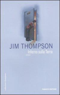 Inferno sulla terra - Jim Thompson - Libro Fanucci 2006, Collezione Jim Thompson | Libraccio.it