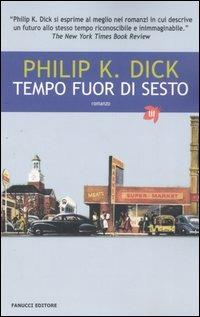 Tempo fuor di sesto - Philip K. Dick - Libro Fanucci 2006, Tascabili immaginario | Libraccio.it