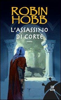 L'assassino di corte. Trilogia dei Lungavista. Vol. 2 - Robin Hobb - Libro Fanucci 2006, Tascabili immaginario | Libraccio.it