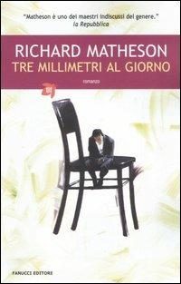 Tre millimetri al giorno - Richard Matheson - Libro Fanucci 2006, Tascabili immaginario | Libraccio.it
