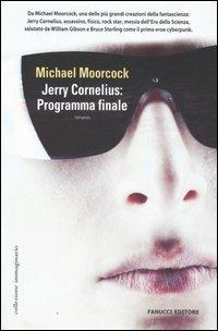 Jerry Cornelius: programma finale - Michael Moorcock - Libro Fanucci 2006, Collezione immaginario | Libraccio.it