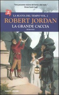 La grande caccia. La ruota del tempo. Vol. 2 - Robert Jordan - Libro Fanucci 2006, Tif extra | Libraccio.it