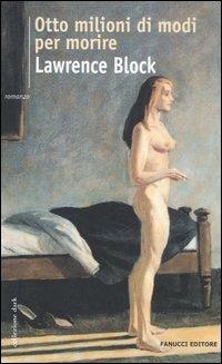 Otto milioni di modi per morire - Lawrence Block - Libro Fanucci 2006, Collezione dark | Libraccio.it