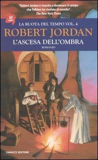 L'ascesa dell'ombra. La ruota del tempo. Vol. 4 - Robert Jordan - Libro Fanucci 2006, Tif extra | Libraccio.it