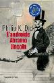 L'androide Abramo Lincoln - Philip K. Dick - Libro Fanucci 2007, Collezione immaginario Dick | Libraccio.it