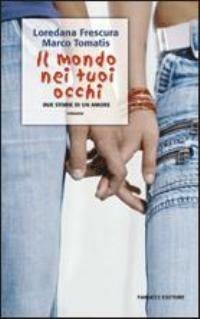 Il mondo nei tuoi occhi. Due storie di un amore. Con CD Audio - Loredana Frescura, Marco Tomatis - Libro Fanucci 2007, Teens | Libraccio.it