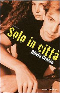 Solo in città - Olivia Crosio - Libro Fanucci 2007, Teens | Libraccio.it