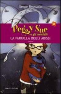 La farfalla degli abissi. Peggy Sue e gli invisibili. Ediz. illustrata - Serge Brussolo - Libro Fanucci 2007, Tif extra | Libraccio.it