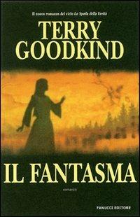 Fantasma - Terry Goodkind - Libro Fanucci 2007, Collezione immaginario fantasy | Libraccio.it