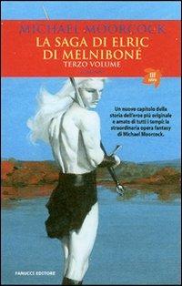 La saga di Elric di Melniboné. Vol. 3 - Michael Moorcock - Libro Fanucci 2007, Tif extra | Libraccio.it