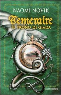 Il trono di Giada. Temeraire - Naomi Novik - Libro Fanucci 2007, Collezione immaginario fantasy | Libraccio.it