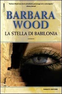 La stella di Babilonia - Barbara Wood - Libro Fanucci 2007, Gli aceri | Libraccio.it