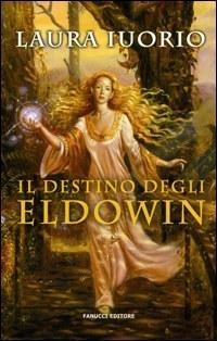 Il destino degli Eldowin - Laura Iuorio - Libro Fanucci 2007, I libri di fantasy | Libraccio.it