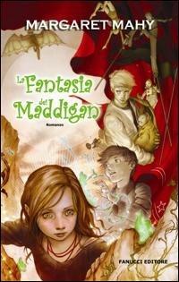 La fantasia dei Maddigan - Margaret Mahy - Libro Fanucci 2007, Ragazzi | Libraccio.it