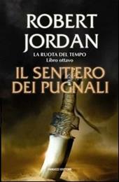 Il sentiero dei pugnali. La ruota del tempo. Vol. 8