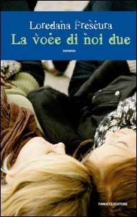 La voce di noi due - Loredana Frescura - Libro Fanucci 2007, Teens | Libraccio.it