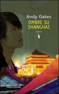 Ombre su Shanghai - Andy Oakes - Libro Fanucci 2008, Collezione vintage | Libraccio.it