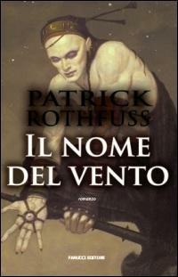 Il nome del vento. Le cronache dell'assassino del re - Patrick Rothfuss - Libro Fanucci 2008, Collezione immaginario fantasy | Libraccio.it