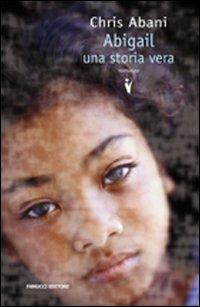 Abigail. Una storia vera - Chris Abani - Libro Fanucci 2008, Collezione vintage | Libraccio.it