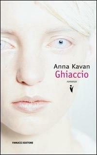 Ghiaccio - Anna Kavan - Libro Fanucci 2008 | Libraccio.it