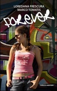 Forever - Loredana Frescura, Marco Tomatis - Libro Fanucci 2008, Teens | Libraccio.it