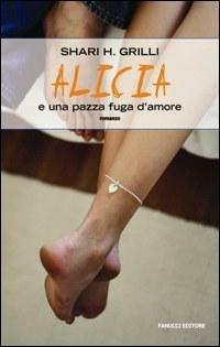 Alicia e una pazza fuga d'amore - Shari H. Grilli - Libro Fanucci 2008, Teens international | Libraccio.it