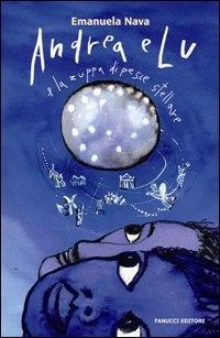 Andrea e Lu e la zuppa di pesce stellare - Emanuela Nava - Libro Fanucci 2008 | Libraccio.it