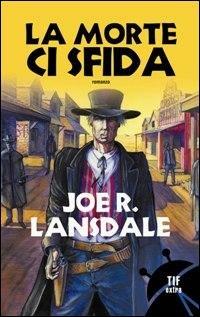 La morte ci sfida - Joe R. Lansdale - Libro Fanucci 2008, Tif extra | Libraccio.it