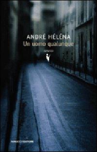 Un uomo qualunque - André Héléna - Libro Fanucci 2008, Collezione vintage | Libraccio.it