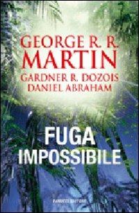 Fuga impossibile - George R. R. Martin, Gardner R. Dozois, Daniel Abraham - Libro Fanucci 2008, Gli aceri | Libraccio.it