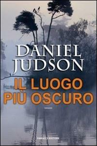Il luogo più oscuro - Daniel Judson - Libro Fanucci 2008, Gli aceri | Libraccio.it