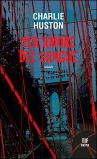 Per amore del sangue - Charlie Huston - Libro Fanucci 2009, Tif extra | Libraccio.it