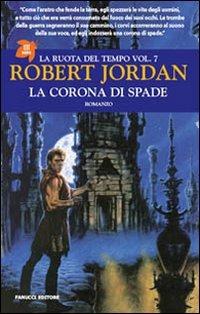 La corona di spade. La ruota del tempo. Vol. 7 - Robert Jordan - Libro Fanucci 2009, Tif extra | Libraccio.it
