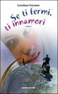 Se ti fermi, ti innamori - Loredana Frescura - Libro Fanucci 2009, Teens | Libraccio.it