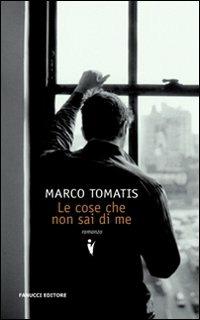 Le cose che non sai di me - Marco Tomatis - Libro Fanucci 2009, Collezione vintage | Libraccio.it