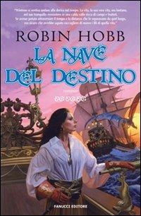 La nave del destino. I mercanti di Borgomago. Vol. 3 - Robin Hobb - Libro Fanucci 2009, Collezione immaginario fantasy | Libraccio.it
