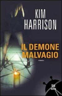 Il demone malvagio - Kim Harrison - Libro Fanucci 2009, Tif extra | Libraccio.it
