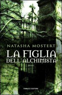 La figlia dell'alchimista - Natasha Mostert - Libro Fanucci 2009, Gli aceri | Libraccio.it