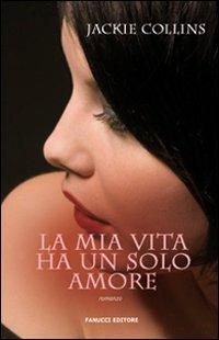 La mia vita ha un solo amore - Jackie Collins - Libro Fanucci 2009, Gli aceri | Libraccio.it