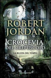 Crocevia del crepuscolo. La ruota del tempo. Vol. 10 - Robert Jordan - Libro Fanucci 2009, Collezione immaginario fantasy | Libraccio.it