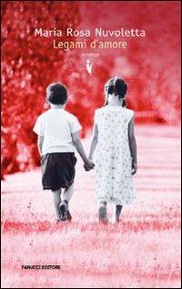 Legami d'amore - M. Rosa Nuvoletta - Libro Fanucci 2009, Collezione vintage | Libraccio.it